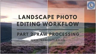 Landscape Photo Editing Workflow - Part 2 RAW Processing
