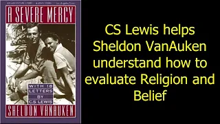 CS Lewis helps Sheldon VanAuken understand how to evaluate Religion and Belief