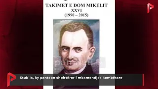 Stublla, ky panteon shpirtëror i mbamendjes kombëtare