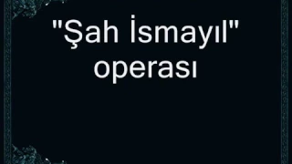 Müslüm Maqomayev - Şah İsmayıl operası