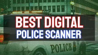 The Best Digital Police Scanner - What? Why? How?