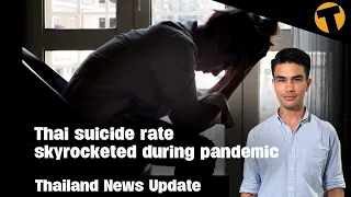 Thailand News Update | Thai suicide rate skyrocketed during pandemic