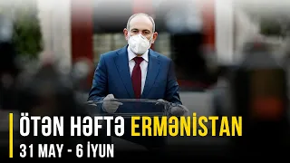 ERMƏNİSTAN XƏBƏRLƏRİ (31 may - 6 iyun)