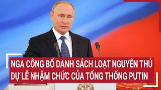 Nga công bố danh sách loạt nguyên thủ dự lễ nhậm chức của Tổng thống Putin