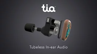 Introducing tia™ - Tubeless In-ear Audio