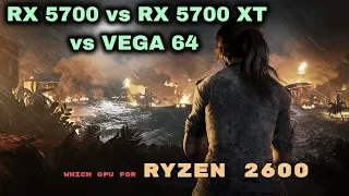 Ryzen 2600 RX 5700 vs RX 5700 XT vs Vega 64
