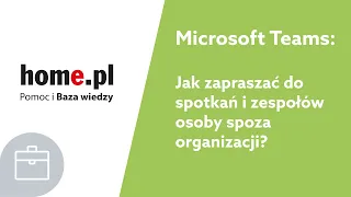 Microsoft Teams - jak zaprosić kogoś spoza organizacji do spotkania i zespołu? [INSTRUKCJA]