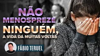 NÃO MENOSPREZE NINGUÉM, A VIDA DÁ MUITAS VOLTAS