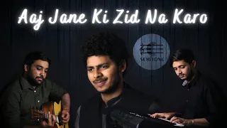 Aaj Jaane Ki Zid Na Karo | Cover | Ft.Prashant Bhavariya | Semitone Music | Dr.Vilest | Song | 2021