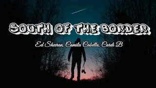 Ed Sheeran,Camila Cabello,Cardi B - South of the Border (Lyric) (Lyric) (Lirik)