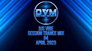 Djs Vibe - Session Trance Mix 04 (April 2023)