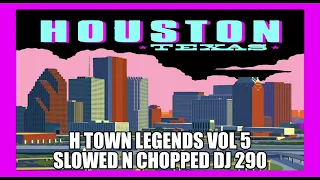 H TOWN LEGENDS VOL 5 SLOWED N CHOPPED DJ 290