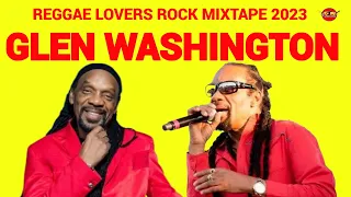 GLEN WASHINGTON  REGGAE MIX 2023 reggae LOVERS ROCK MIX DJ JASON