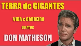 TERRA de GIGANTES, a vida do ator, DON MATHESON !