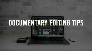 SIMPLE, EFFECTIVE EDITING TIPS: Documentary & Film Editing