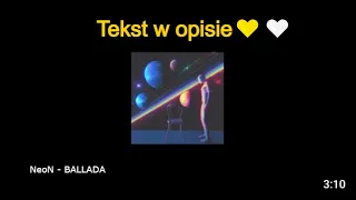 NeoN - BALLADA-Tekst w opisie💛🤍