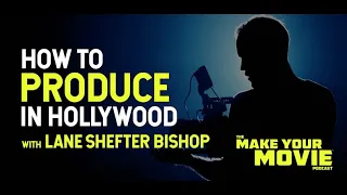 How To Produce Films In Hollywood with Lane Shefter Bishop