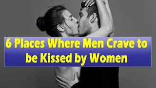 6 Places Where Men Crave to be Kissed by Women