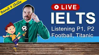 IELTS Live Class - Listen for a Band 9 Part 1/2 on Football/Titanic