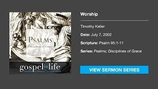 Worship – Timothy Keller [Sermon]