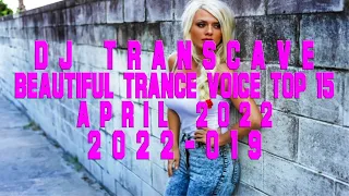 🎵🎵 ▶▶ DJ Transcave - Beautiful Trance Voice Top 15 (2022) - 019 - April 2022 ◄◄ 🎵🎵