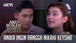 Anika Ingin Rangga Nikahi Keysha – Aku Bukan Wanita Pilihan | Eps. 176 (5/5)