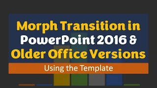 Morph Transition in Powerpoint 2016 & Older Office Versions - Template in the description