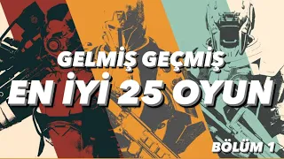 GELMİŞ GEÇMİŞ EN İYİ 25 OYUN- BÖLÜM 1  (15-25)