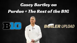 Casey Bartley on Purdue Basketball + The Rest of the B1G