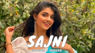 Sajni Re - (Slowed + Reverb) Arijit Singh