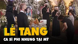 Tang lễ ca sĩ Phi Nhung tại Mỹ: 'Bên kia thế giới, mong em đừng đau buồn thêm nữa'