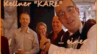 Comedy-Kellner "KARL" . Einer Geht noch!!!