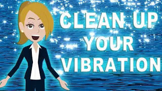 Clean up your vibration now!  | |  Abraham Hicks  | | Law of Attraction