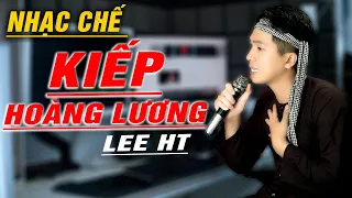 KIẾP HOÀNG LƯƠNG - LEE HT  [ NHẠC CHẾ ]