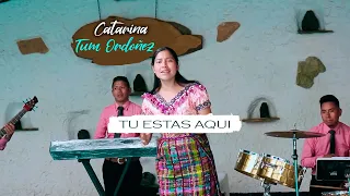 Tú Estás Aquí - Catarina Tum Ordoñez  (Video Oficial)