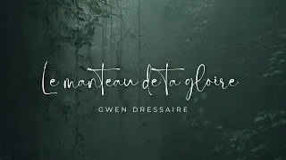 Le manteau de ta gloire -Gwen Dressaire