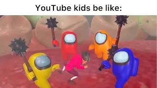 YouTube kids be like