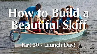 How to Build a Beautiful Skiff, Part 20 - Launch Day!