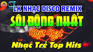 NHẠC TRẺ DISCO SÔI ĐỘNG REMIX 2024 - Disco Mật Ngọt - NHẠC DISCO SÔI ĐỘNG HAY NHẤT HIỆN NAY