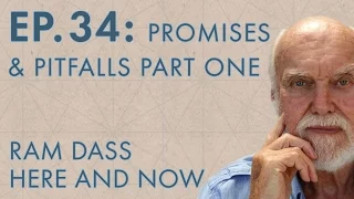 Ram Dass Here and Now – Episode 34 – Promises & Pitfalls Part One
