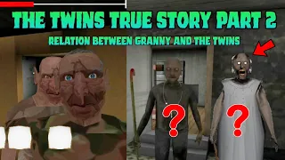 The Twins True Story Part 2 | Relation Between Granny Family and The Twins | Enormous Gamer