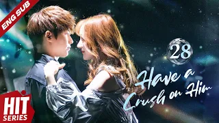 【ENG SUB】Have a Crush on Him💖 EP28 | Xing Fei, Wang Qianyue, Lee Hsin'ai, Lou Jiayue | HitSeries