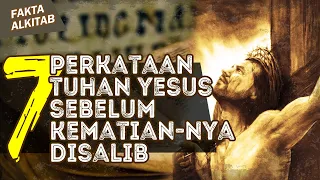 SEBELUM KEMATIAN-NYA DISALIB 7 KALIMAT INI YANG DIUCAPKAN TUHAN YESUS | #FaktaAlkitab