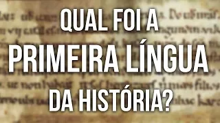 Qual Foi a Primeira Língua da História?