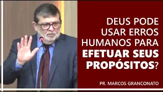 Deus pode usar erros humanos para efetuar seus propósitos? - Pr. Marcos Granconato