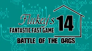 Flukeys Fantastic Fast Game Season 14: BATTLE OF THE ORGS