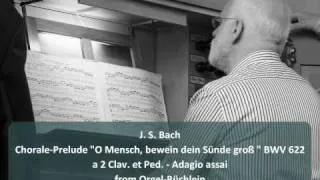 J. S. Bach - Chorale-Prelude "O Mensch, bewein dein Sünde groß " BWV 622