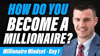 How Do You Become A Millionaire? | Millionaire Mindset - Day 1 of 5