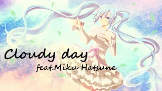 Cloudy day - 初音ミク【コラボ曲】