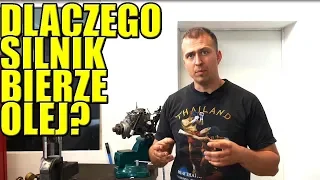 DLACZEGO SILNIK BIERZE OLEJ ? PRZYCZYNY, TEORIA, PRAKTYKA.